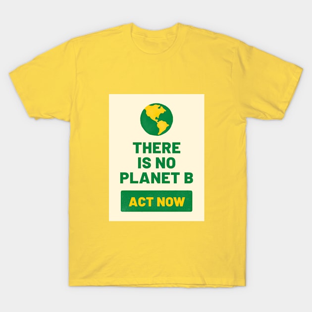 There is no planet B T-Shirt by rvizcaino47